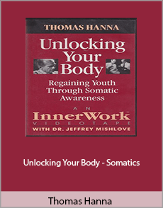 Thomas Hanna - Unlocking Your Body - Somatics