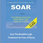 Tom Bunn - Soar. The Breakthrough Treatment for Fear of Flying