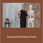 Tom Myers - Fascia and the Anatomy Trains