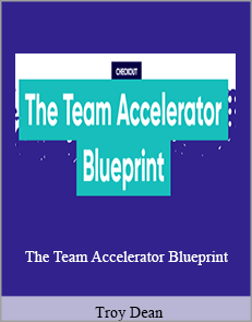 Troy Dean - The Team Accelerator Blueprint