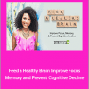 Trudy Stone - Feed a Healthy Brain: Improve Focus, Memory & Prevent Cognitive Decline