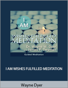 Wayne Dyer - I AM WISHES FULFILLED MEDITATION