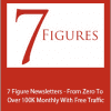 7 Figure Newsletters - From Zero To Over 100K Monthly With Free Traffic