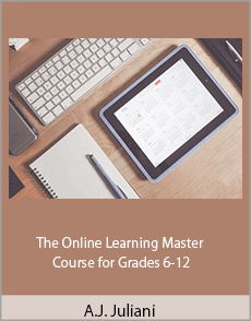 A.J. Juliani - The Online Learning Master Course for Grades 6-12