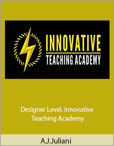 A.J.Juliani - Designer Level. Innovative Teaching Academy