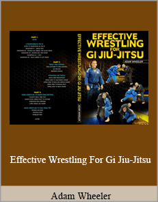 Adam Wheeler - Effective Wrestling For Gi Jiu-Jitsu