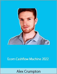 Alex Crumpton - Ecom Cashflow Machine 2022