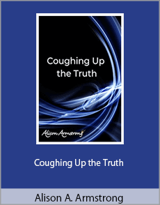 Alison A. Armstrong - Coughing Up the Truth