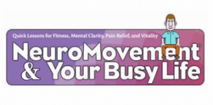 Anat Baniel - Neural Movement for Your Busy Life