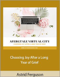 Astrid Ferguson - Choosing Joy After a Long Year of Grief