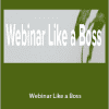 Boss Project - Webinar Like a Boss