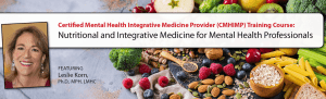 Certified Mental Health Integrative Medicine Provider Training Course Nutritional and Integrative Medicine for Mental Health Professionals