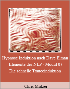 Chris Mulzer - Hypnose Induktion nach Dave Elman - Elemente des NLP - Modul 07. Die schnelle Tranceinduktion