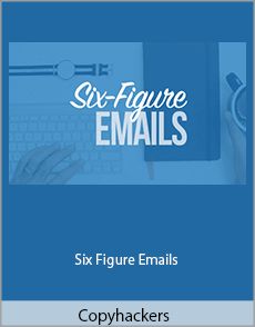 Copyhackers - Six Figure Emails