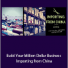 David Bryant - Build Your Million Dollar Business Importing from China