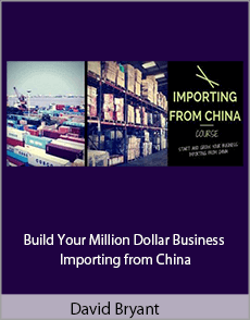 David Bryant - Build Your Million Dollar Business Importing from China