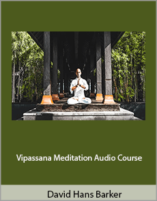 David Hans Barker - Vipassana Meditation Audio Course