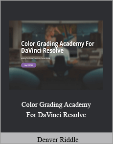 Denver Riddle - Color Grading Academy For DaVinci Resolve