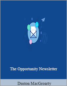 Duston MacGroarty - The Opportunity Newsletter