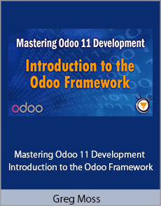 Greg Moss - Mastering Odoo 11 Development - Introduction to the Odoo Framework