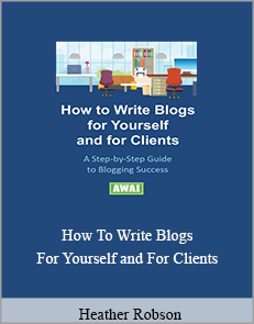 Heather Robson - How To Write Blogs For Yourself and For Clients