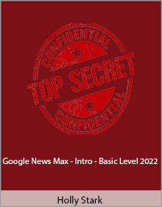 Holly Starks - Google News Max - Intro - Basic Level 2022