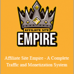 James Lee - Affiliate Site Empire - A Complete Traffic and Monetization System