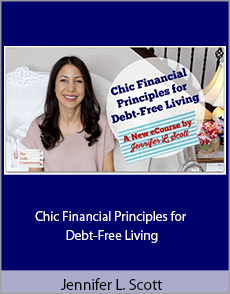 Jennifer L. Scott - Chic Financial Principles for Debt-Free Living