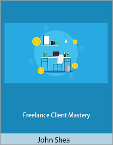 John Shea - Freelance Client Mastery