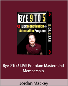 Jordan Mackey - Bye 9 To 5 LIVE Premium Mastermind Membership