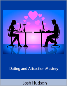 Josh Hudson - Dating and Attraction Mastery