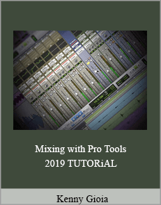 Kenny Gioia - Mixing with Pro Tools 2019 TUTORiAL