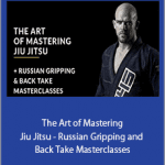 Kit Dale - The Art of Mastering Jiu Jitsu - Russian Gripping and Back Take Masterclasses