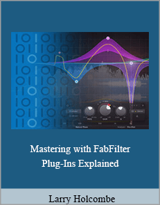 Larry Holcombe - Mastering with FabFilter Plug-Ins Explained