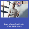 Learn to Speak English with a Clear British Accent