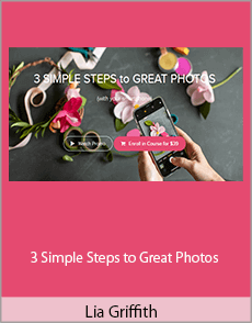 Lia Griffith - 3 Simple Steps to Great Photos