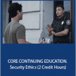 Lions Gate Training Academy - CORE CONTINUING EDUCATION. Security Ethics (2 Credit Hours)