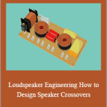 Loudspeaker Engineering. How to Design Speaker Crossovers