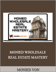 MONIED VON - MONIED WHOLESALE REAL ESTATE MASTERY