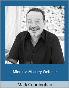 Mark Cunningham - Mindless Mastery Webinar