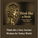 Massimo Pigliucci - Think like a Stoic. Ancient Wisdom for Todays World