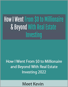 Meet Kevin - How I Went From $0 to Millionaire and Beyond With Real Estate Investing 2022