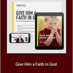 Meg Meeker - Give Him a Faith in God