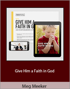 Meg Meeker - Give Him a Faith in God