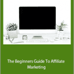 Michelle Schroeder-Gardner - The Beginners Guide To Affiliate Marketing