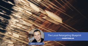 Mike Cooch - Local Retargeting Blueprint