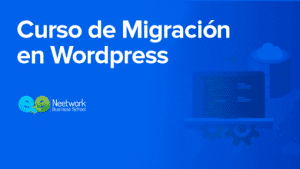 Neetwork Business School - Curso de Migración en WordPress