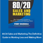 Perry Marshall - 80.20 Sales and Marketing. The Definitive Guide to Working Less and Making More