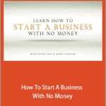 Peter Sage and Jimmy Naraine - How To Start A Business With No Money