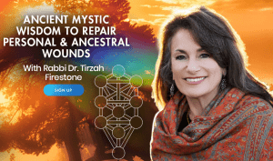 Rabbi Dr. Tirzah Firestone - Ancient Mystic Wisdom to Repair Personal and Ancestral Wounds